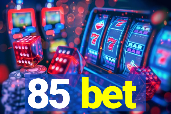 85 bet